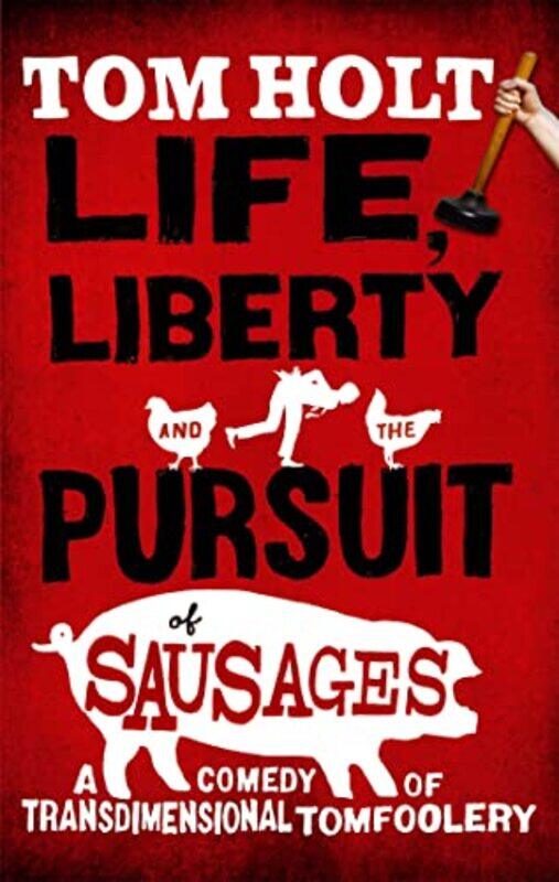 

Life Liberty And The Pursuit Of Sausages by Tom Holt-Paperback