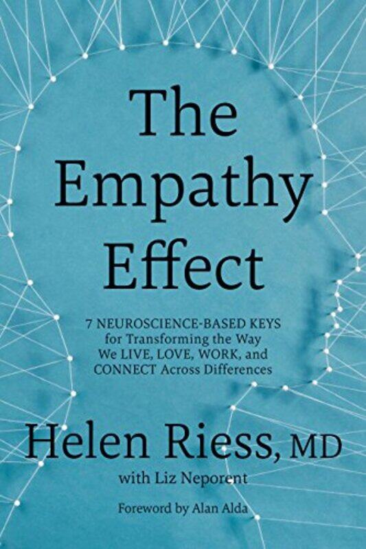 

The Empathy Effect: 7 Neuroscience-Based Keys For Transforming The Way We Live, Love, Work, And Conn By Riess, Helen, M.D. - Neporent, Liz Hardcover