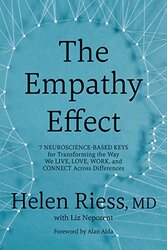 The Empathy Effect: 7 Neuroscience-Based Keys For Transforming The Way We Live, Love, Work, And Conn By Riess, Helen, M.D. - Neporent, Liz Hardcover