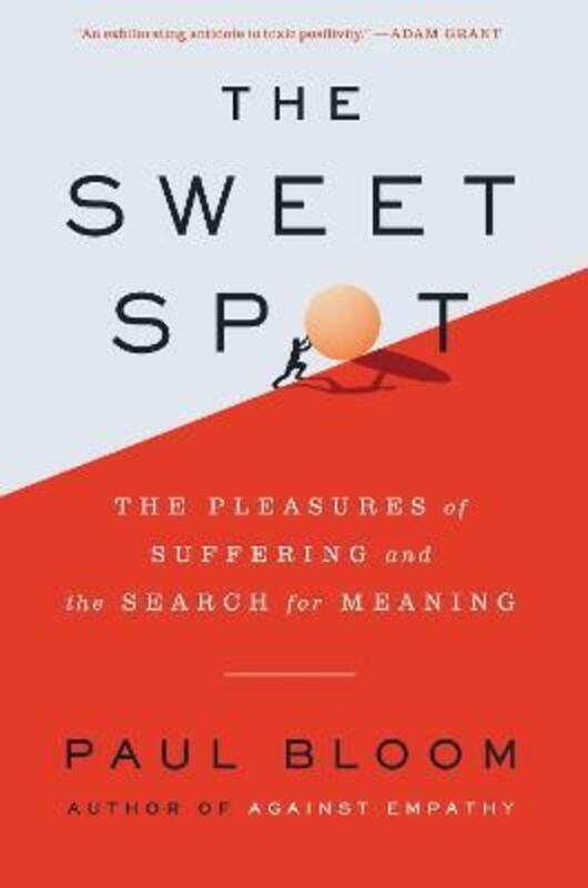 The Sweet Spot: The Pleasures of Suffering and the Search for Meaning ,Hardcover By Bloom, Paul