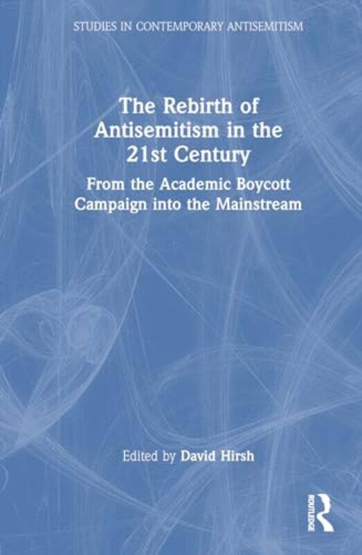 

The Rebirth of Antisemitism in the 21st Century by David London Centre for the Study of Contemporary Antisemitism, UK Hirsh-Hardcover