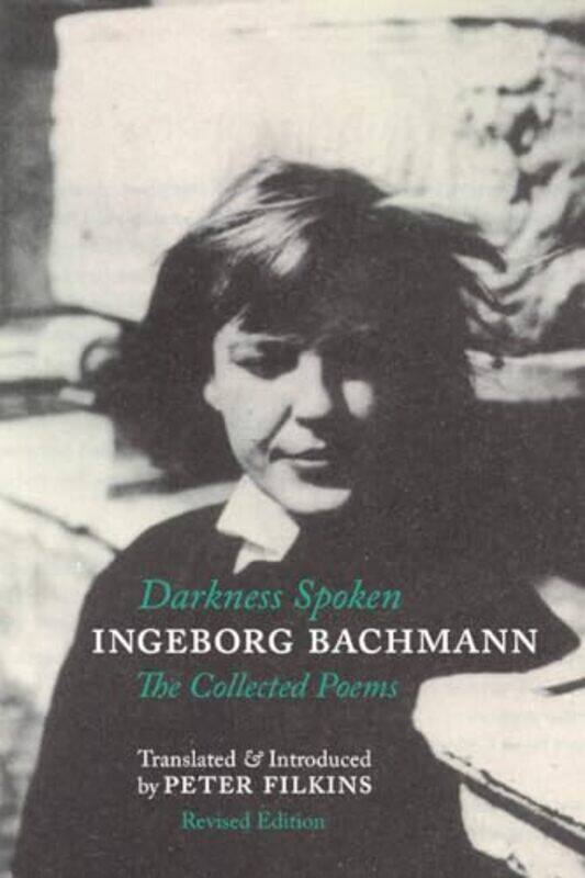 

Darkness Spoken The Collected Poems Of Ingeborg Bachmann By Ingeborg Bachmann -Paperback