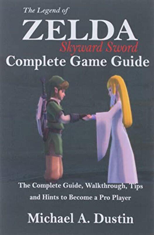 

Legend Of Zelda Skyward Sword Complete Game Guide By Michael A Dustin - Paperback