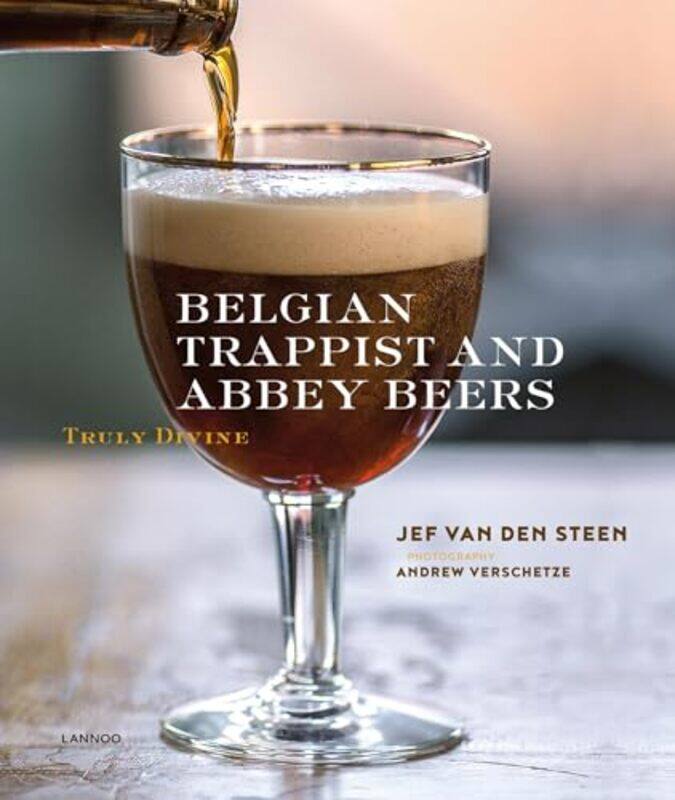 

Belgian Trappist And Abbey Beers by Jef van den Steen-Hardcover