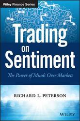 Trading on Sentiment: The Power of Minds Over Markets, Hardcover Book, By: Richard L. Peterson