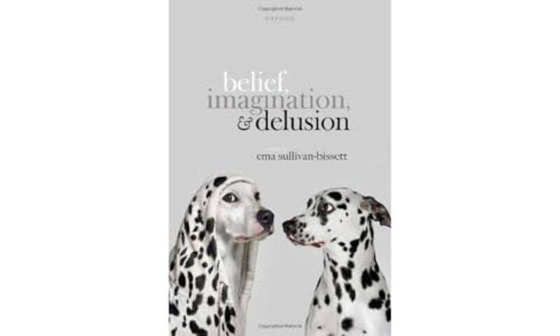 

Belief Imagination and Delusion by Ema Reader in Philosophy, Reader in Philosophy, University of Birmingham Sullivan-Bissett-Hardcover