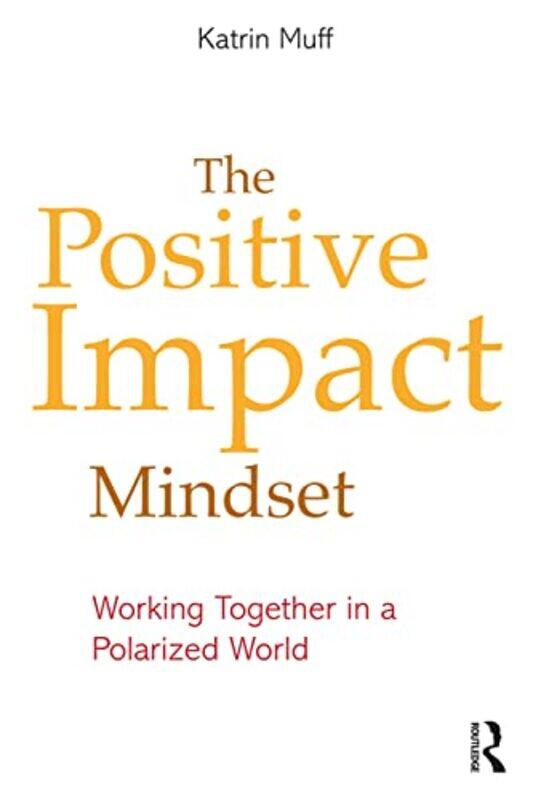 

The Positive Impact Mindset by Katrin (Business School Lausanne, Switzerland) Muff-Paperback