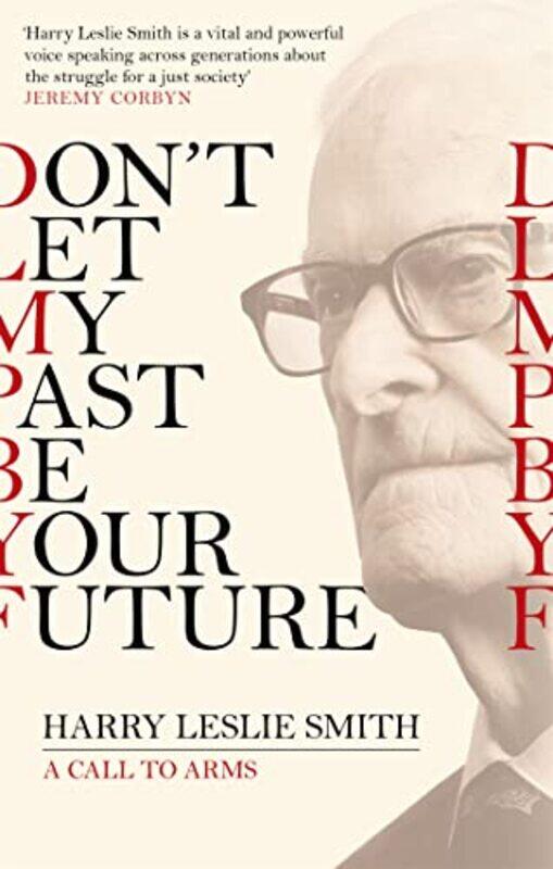 

Dont Let My Past Be Your Future by Harry Leslie Smith-Paperback