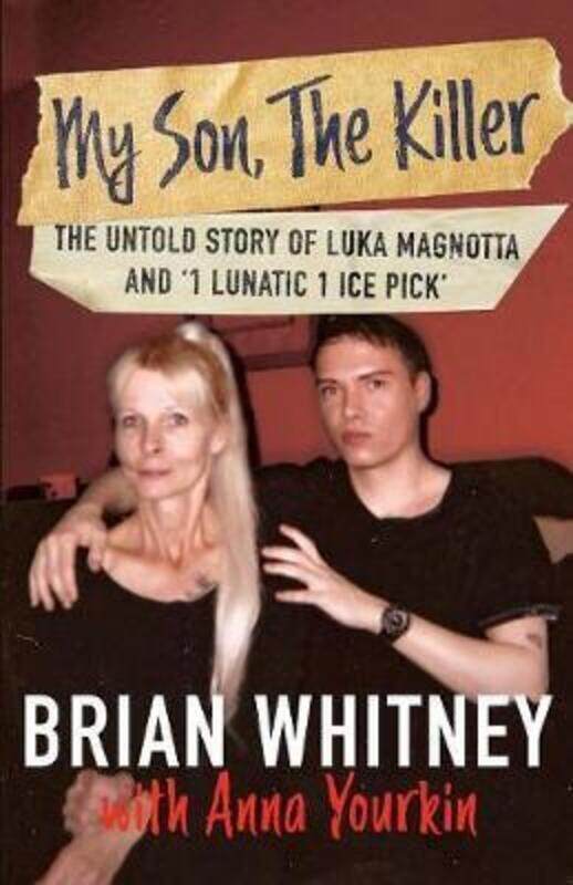 

My Son, The Killer: The Untold Story of Luka Magnotta and 1 Lunatic 1 Ice Pick.paperback,By :Whitney, Brian - Yourkin, Anna