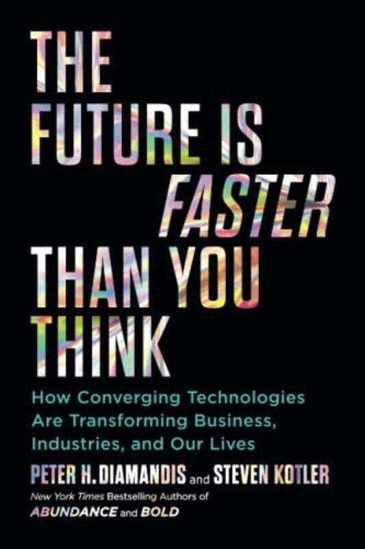 

The Future Is Faster Than You Think: How Converging Technologies Are Transforming Business, Industri , Paperback by Diamandis, Peter H. - Kotler, Stev