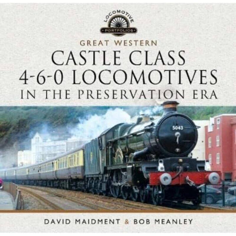 

Great Western Castle Class 460 Locomotives in the Preservation Era by David Maidment-Hardcover
