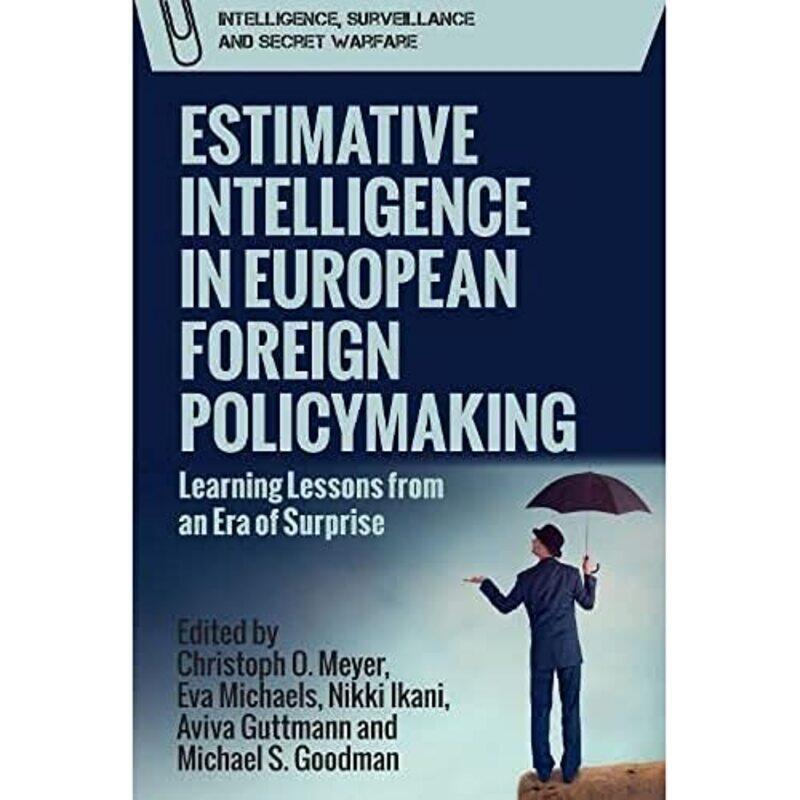 

Estimative Intelligence in European Foreign Policymaking by Christoph MeyerEva MichaelsNikki IkaniAviva GuttmanMichael S Goodman-Hardcover