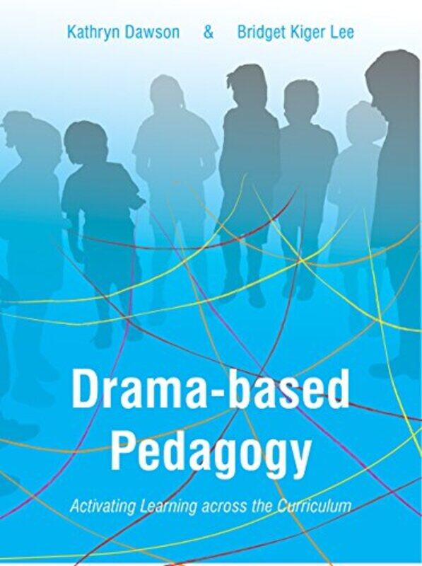 Dramabased Pedagogy by Katie The University of Texas at Austin, USA DawsonBridget Kiger Lee-Paperback