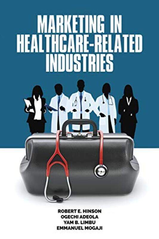 

Marketing in HealthcareRelated Industries by Robert E HinsonOgechi AdeolaYam B LimbuEmmanuel Mogaji-Paperback