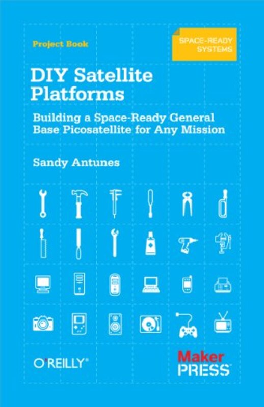 DIY Satellite Platforms: Building a Space-Ready General Base Picosatellite for Any Mission , Paperback by Antunes, Sandy