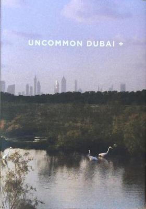 Uncommon Dubai +: People, Place, Narrative