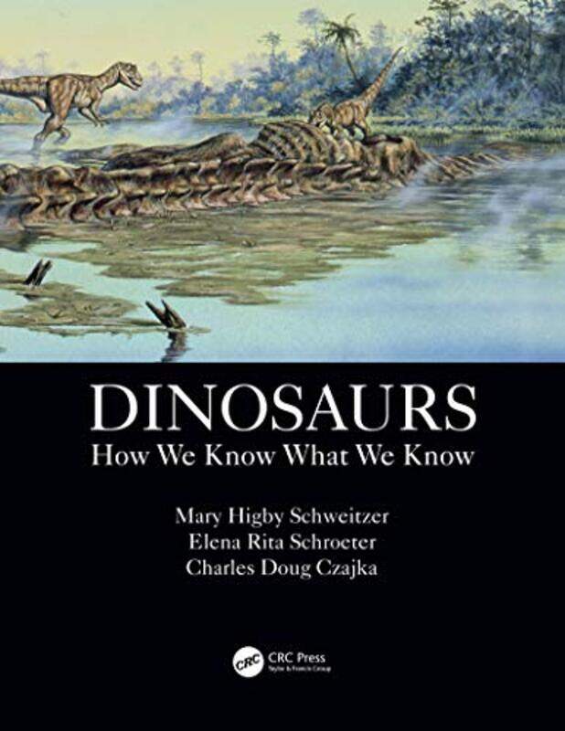 

Dinosaurs by Mary Higby SchweitzerElena Rita North Carolina State University, USA SchroeterCharles Doug North Carolina State University, USA Czajka-Pa