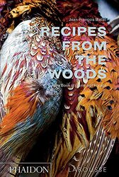 Recipes From The Woods The Book Of Game And Forage by Jean-Fran ois Mallet Hardcover