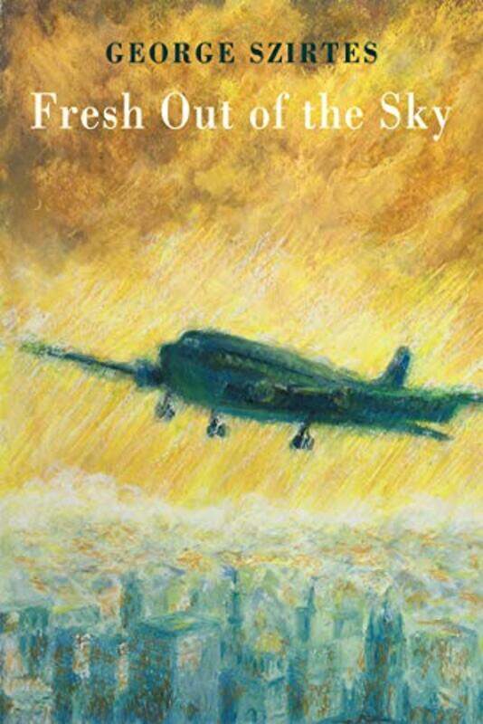 

Fresh Out of the Sky by George Szirtes-Paperback