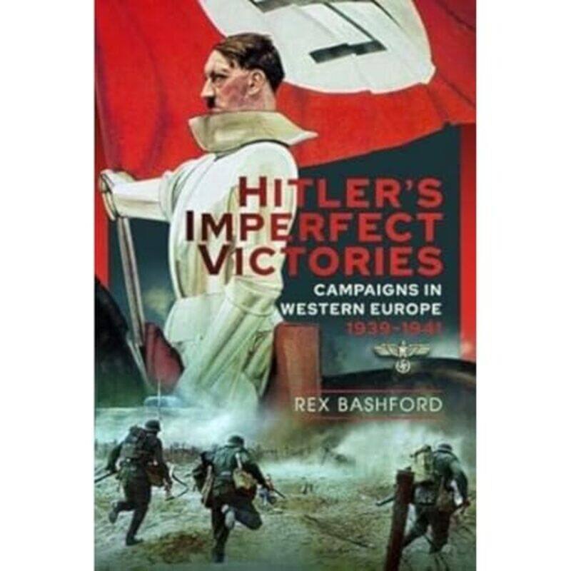 

Hitlers Imperfect Victories by Rex Bashford-Hardcover