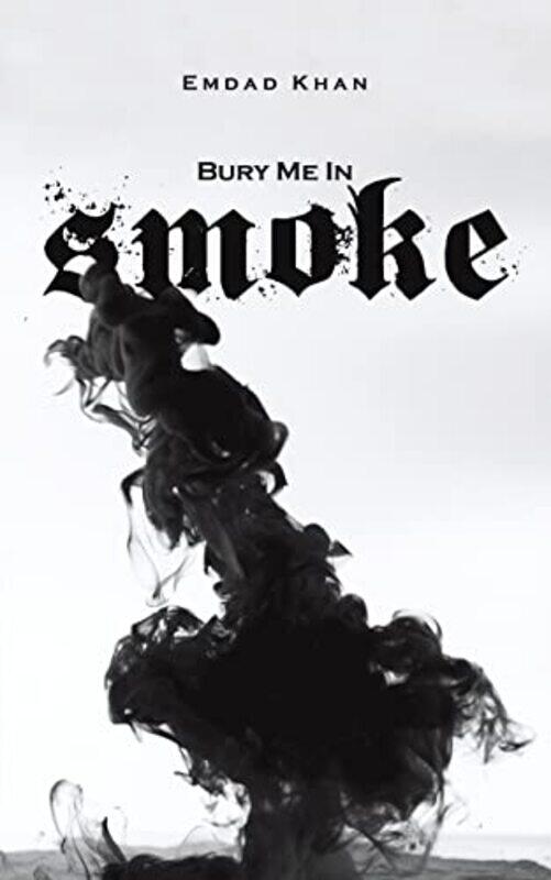 

Bury Me In Smoke by Emdad Khan-Paperback