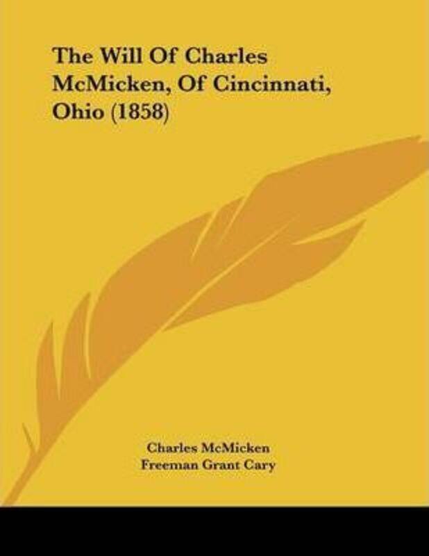 

Will Of Charles McMicken, Of Cincinnati, Ohio (1858),Paperback, By:Charles McMicken