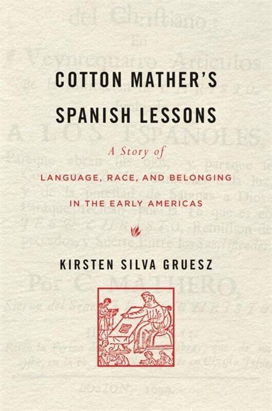 

Cotton Mather’s Spanish Lessons by Kirsten Silva Gruesz-Hardcover