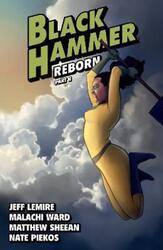 Black Hammer Volume 6: Reborn Part Two.paperback,By :Jeff Lemire