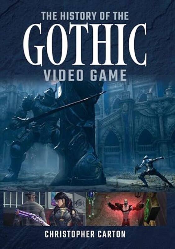 

The History of the Gothic Video Game by Christopher Carton-Hardcover