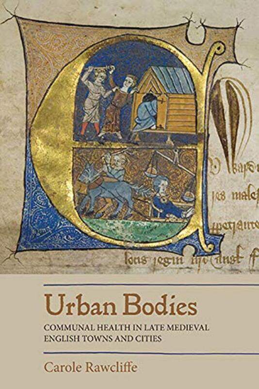 

Urban Bodies Communal Health in Late Medieval English Towns and Cities by Carole Rawcliffe-Paperback