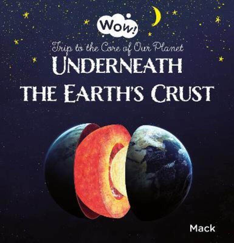 

Wow! Underneath the Earth's Crust. Trip to the Core of Our Planet