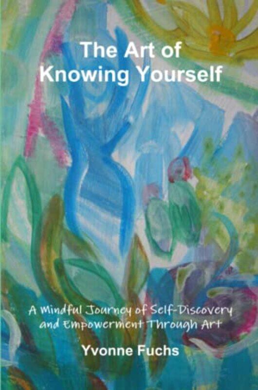 

The Art of Knowing Yourself,Paperback,by:Fuchs, Yvonne