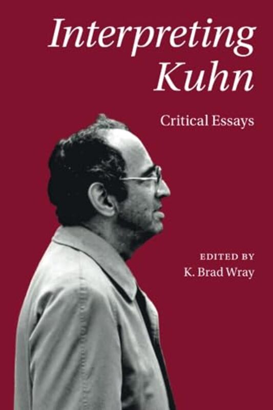 

Interpreting Kuhn by K Brad Aarhus Universitet, Denmark Wray-Paperback