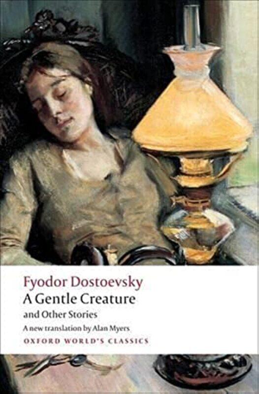 

A Gentle Creature And Other Stories White Nights A Gentle Creature The Dream Of A Ridiculous Man By Fyodor Dostoevsky Paperback