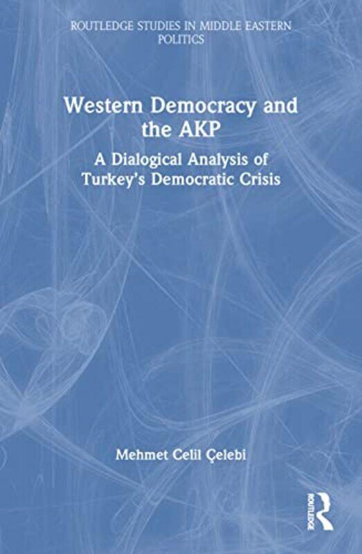 

Western Democracy and the AKP by Mehmet Celil Abdullah Gul University, Turkey Celebi-Paperback