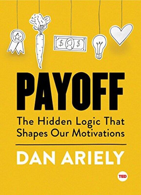 

Payoff: The Hidden Logic That Shapes Our Motivations , Hardcover by Ariely, Dr Dan
