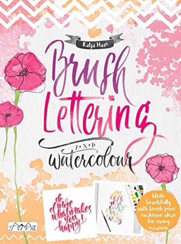 

Brush Lettering and Watercolour: Write Beautifully With Brush Pens, Exclusive Ideas for Every Occasi,Paperback by Haas, Katja