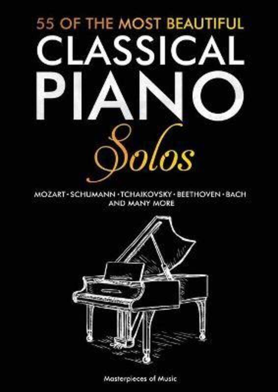 

55 Of The Most Beautiful Classical Piano Solos: Bach, Beethoven, Chopin, Debussy, Handel, Mozart, Sa.paperback,By :Masterpieces of Music