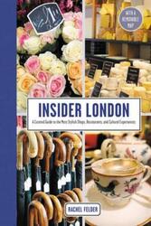 Insider London: A Curated Guide to the Most Stylish Shops, Restaurants, and Cultural Experiences.paperback,By :Rachel Felder