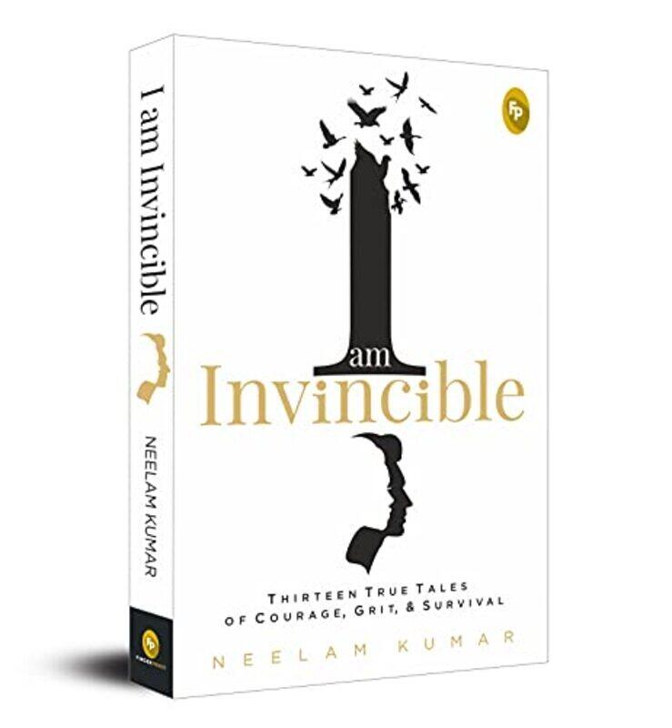 

I Am Invincible, Thirteen True Tales of Courage, Grit, & Survival Paperback by Neelam Kumar