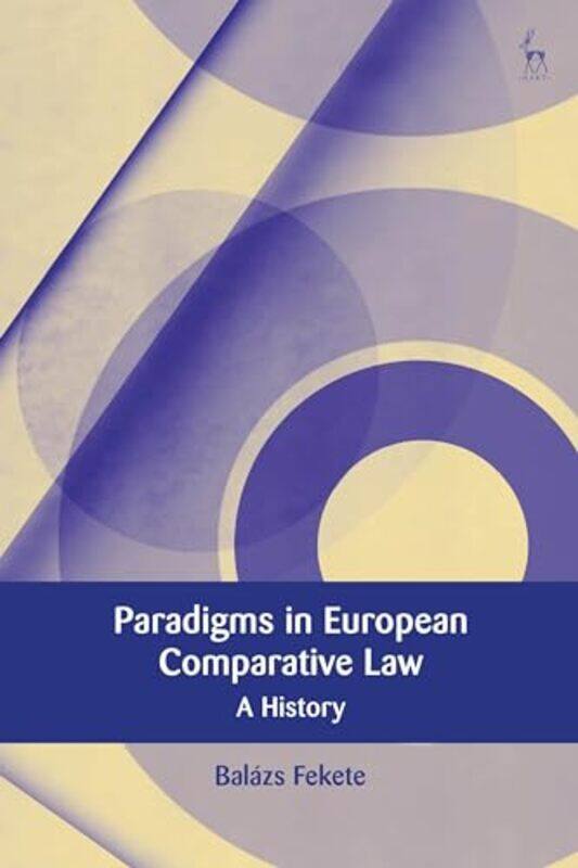 

Paradigms in Modern European Comparative Law by Balazs Eotvos Lorand University, Hungary Fekete-Paperback