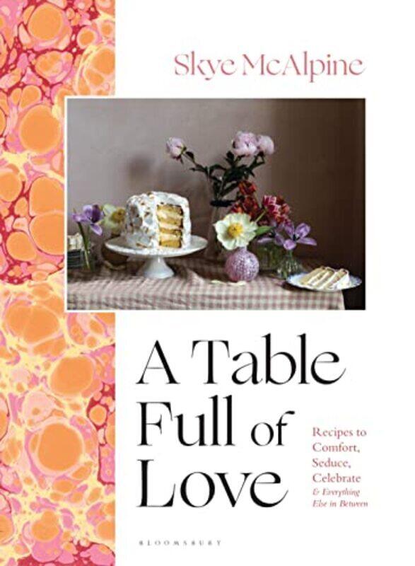 

A Table Full of Love: Recipes to Comfort, Seduce, Celebrate & Everything Else in Between,Hardcover by McAlpine, Skye