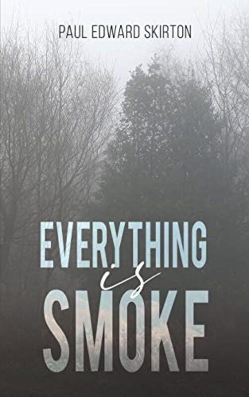 

Everything Is Smoke by Paul Edward Skirton-Paperback