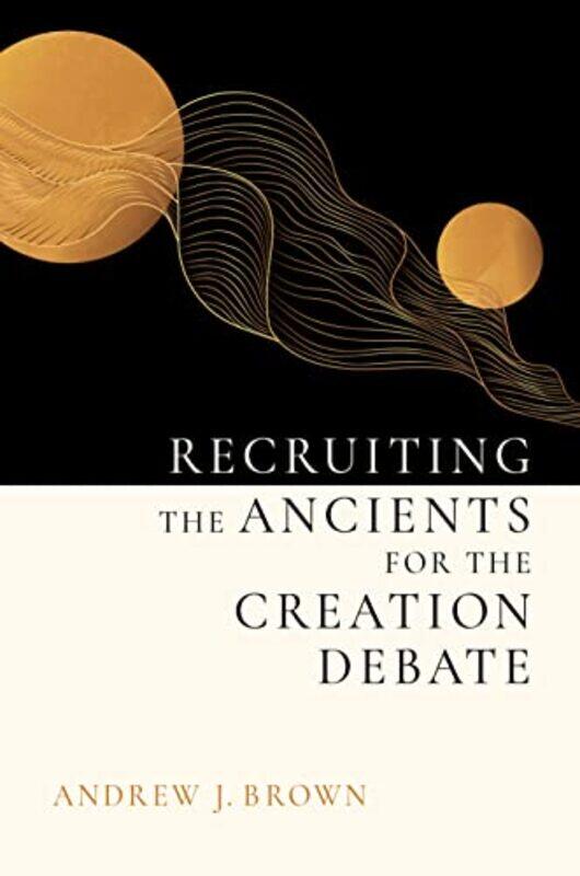 

Recruiting the Ancients for the Creation Debate by David Atchison-Hardcover