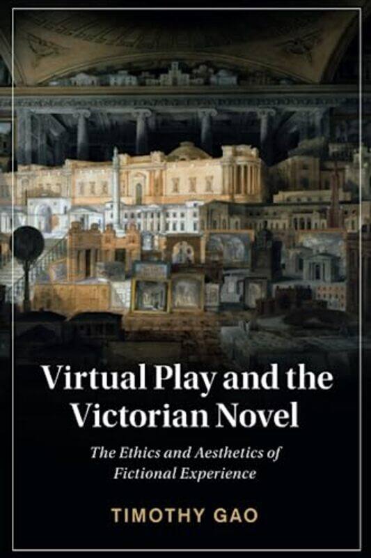 

Virtual Play And The Victorian Novel The Ethics And Aesthetics Of Fictional Experience, Paperback by Gao, Timothy (Nanyang Technological University, S