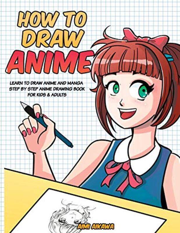 

How to Draw Anime: Learn to Draw Anime and Manga - Step by Step Anime Drawing Book for Kids & Adults , Paperback by Aikawa, Aimi