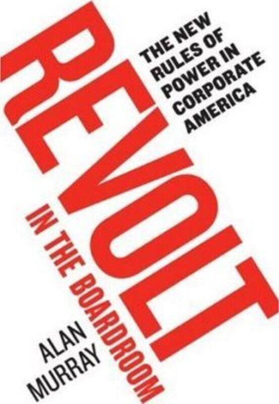 

Revolt in the Boardroom: The New Rules of Power in Corporate America.Hardcover,By :Alan Murray