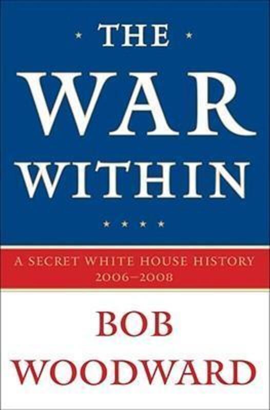 The War Within: A Secret White House History 2006-2008 IV.Hardcover,By :Bob Woodward