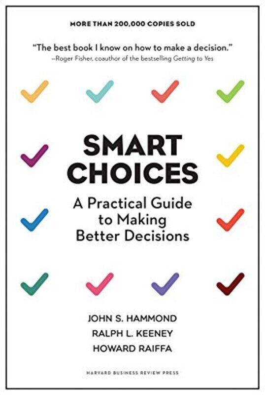 

Smart Choices: A Practical Guide To Making Better Decisions By John S. Hammond Hardcover