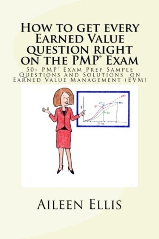 

How to Get Every Earned Value Question Right on the Pmp(r) Exam: 50+ Pmp(r) Exam Prep Sample Questio,Paperback,By:Ellis Pmp, Aileen